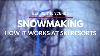 Behind The Scenes How Snowmaking At Ski Resorts Works
