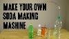 How To Make Soda Making Machine
