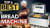 Top 5 Best Bread Maker Machine In 2021 Tested U0026 Approved
